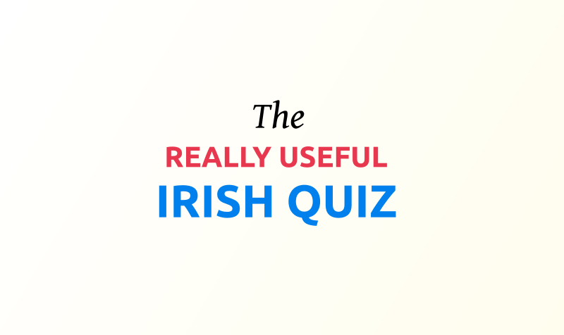 Irish Test The Really Useful Irish Quiz