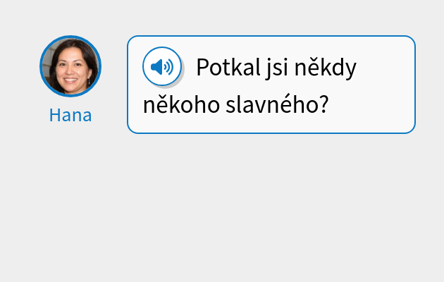 Potkal jsi někdy někoho slavného?