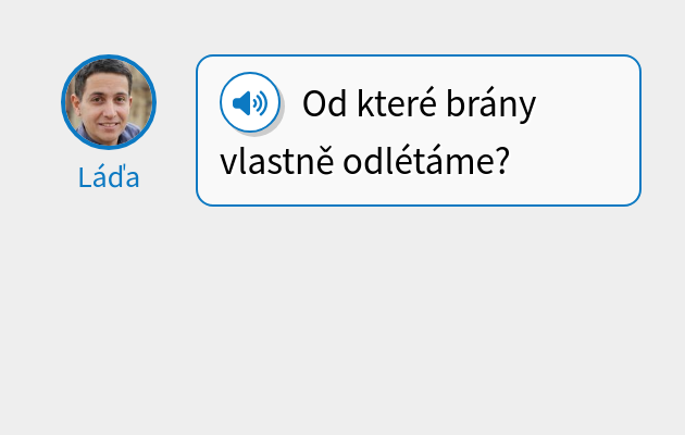 Od které brány vlastně odlétáme?