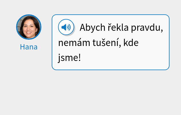 Abych řekla pravdu, nemám tušení, kde jsme!