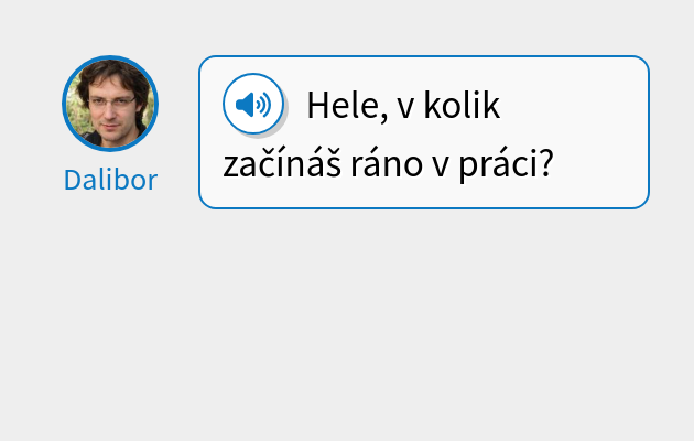 Hele, v kolik začínáš ráno v práci?