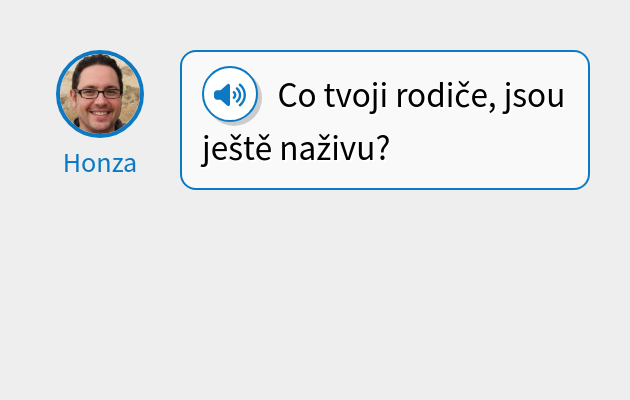 Co tvoji rodiče, jsou ještě naživu?