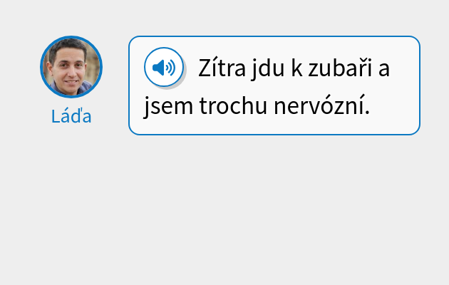 Zítra jdu k zubaři a jsem trochu nervózní.