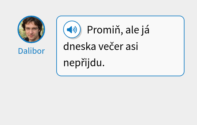 Promiň, ale já dneska večer asi nepřijdu.