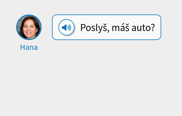 Poslyš, máš auto?