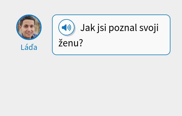 Jak jsi poznal svoji ženu?