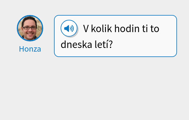 V kolik hodin ti to dneska letí?