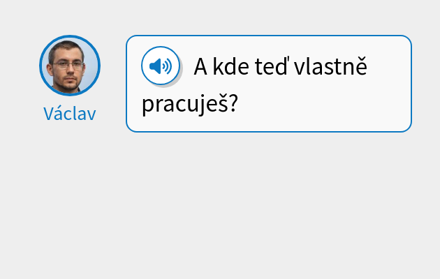 A kde teď vlastně pracuješ?