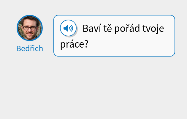Baví tě pořád tvoje práce?