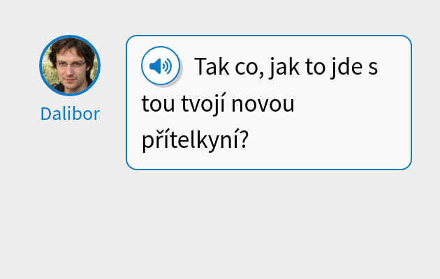 Tak co, jak to jde s tou tvojí novou přítelkyní?