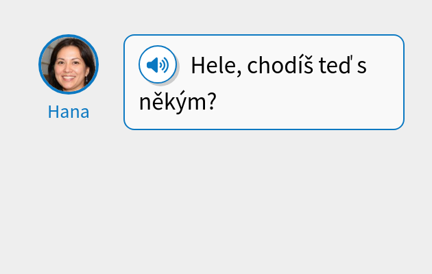Hele, chodíš teď s někým?