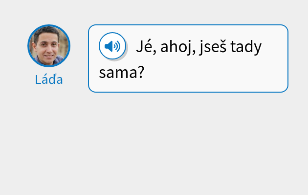 Jé, ahoj, jseš tady sama?