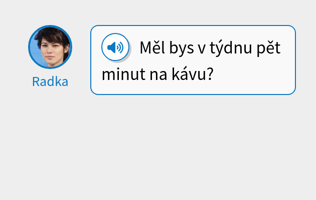 Měl bys v týdnu pět minut na kávu?