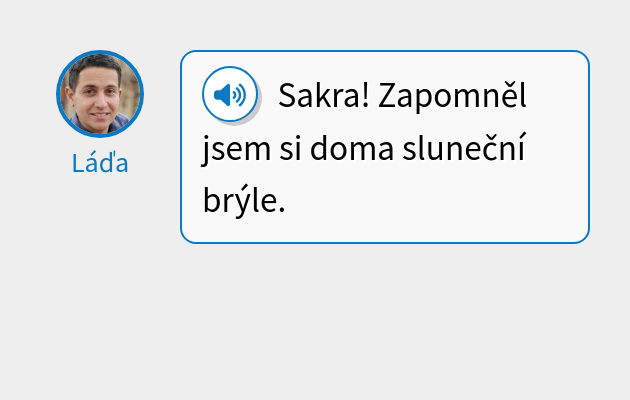 Sakra! Zapomněl jsem si doma sluneční brýle.