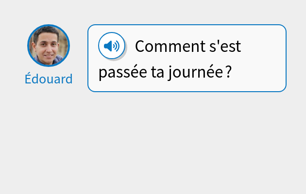 Comment s'est passée ta journée ?