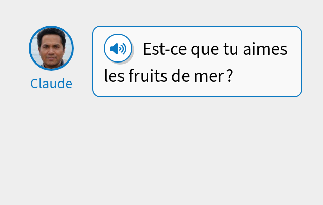 Est-ce que tu aimes les fruits de mer ?