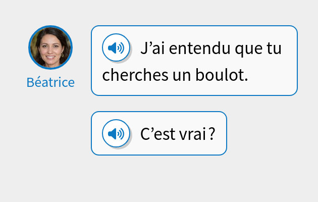 J’ai entendu que tu cherches un boulot.