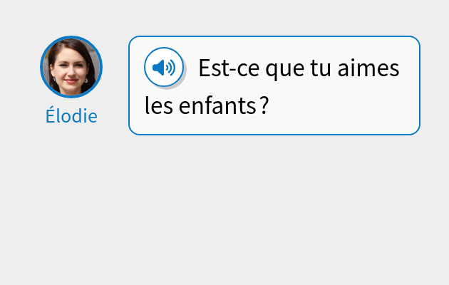 Est-ce que tu aimes les enfants ?