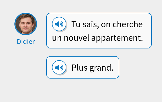 Tu sais, on cherche un nouvel appartement.