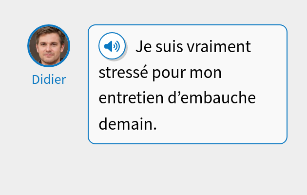 Je suis vraiment stressé pour mon entretien d’embauche demain.