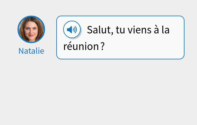 Salut, tu viens à la réunion ?