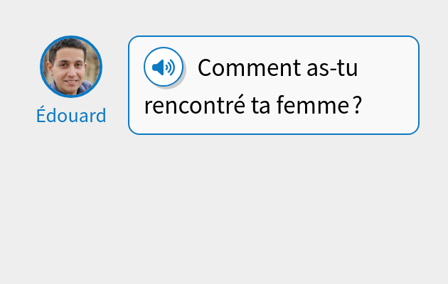 Comment as-tu rencontré ta femme ?