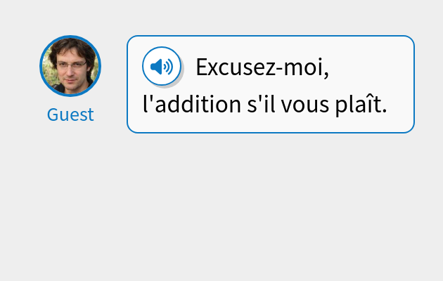 Excusez-moi, l'addition s'il vous plaît.