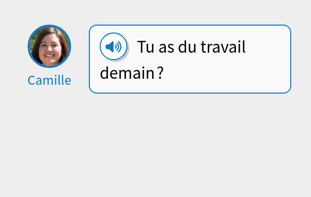 Tu as du travail demain ?
