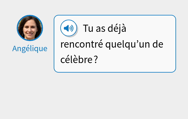 Tu as déjà rencontré quelqu’un de célèbre ?