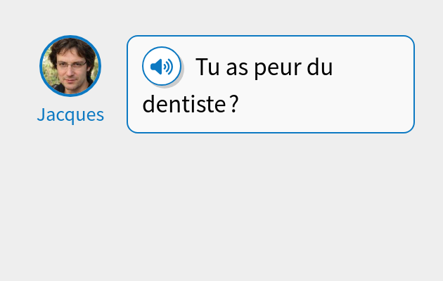 Tu as peur du dentiste ?