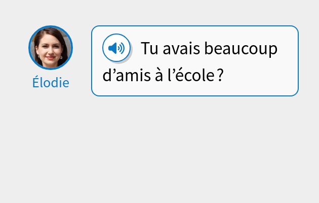 Tu avais beaucoup d’amis à l’école ?