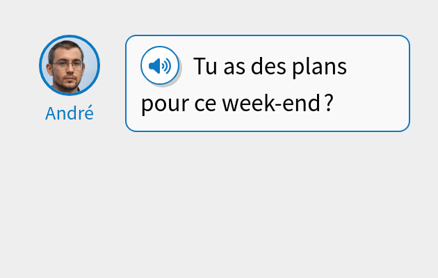 Tu as des plans pour ce week-end ?