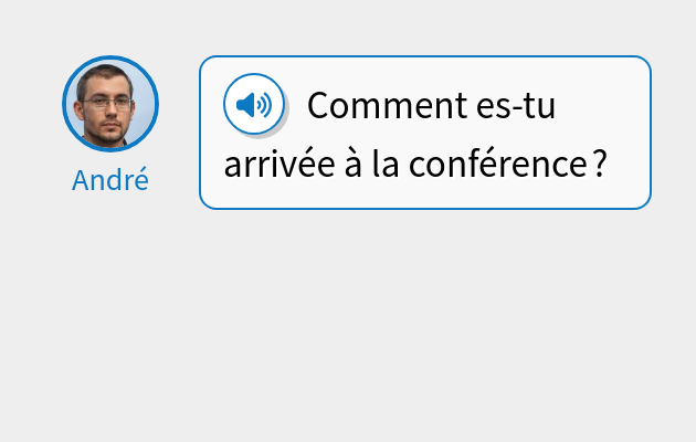 Comment es-tu arrivée à la conférence ?