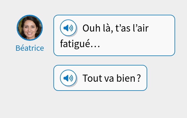 Ouh là, t’as l’air fatigué…