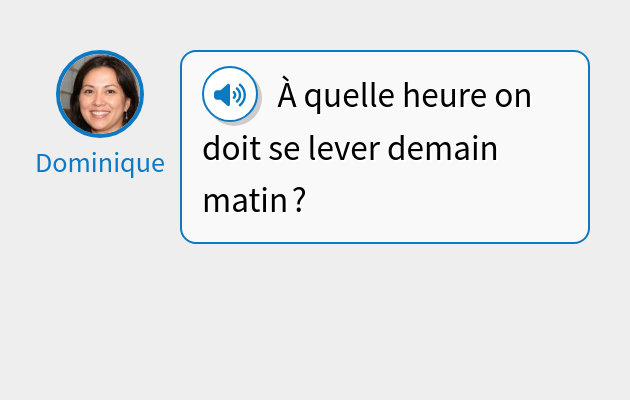 À quelle heure on doit se lever demain matin ?