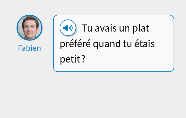 Tu avais un plat préféré quand tu étais petit ?