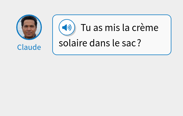 Tu as mis la crème solaire dans le sac ?