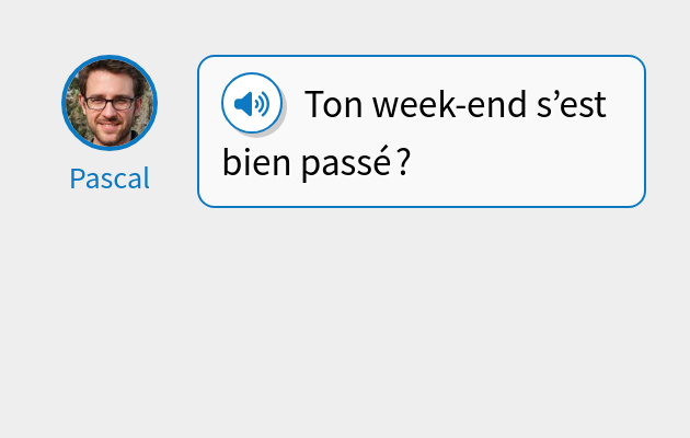 Ton week-end s’est bien passé ?
