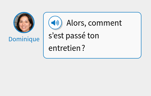 Alors, comment s’est passé ton entretien ?