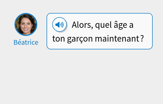 Alors, quel âge a ton garçon maintenant ?