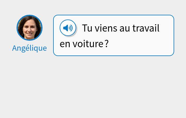 Tu viens au travail en voiture ?