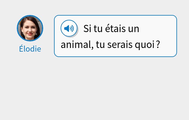Si tu étais un animal, tu serais quoi ?