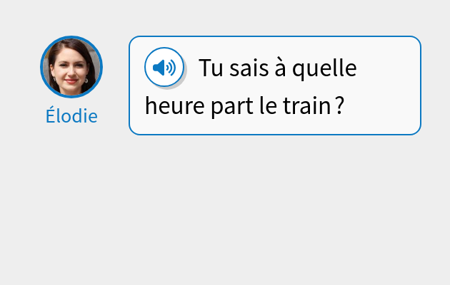 Tu sais à quelle heure part le train ?