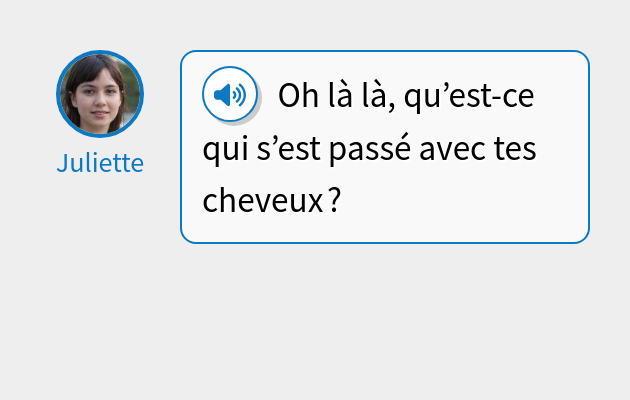 Oh là là, qu’est-ce qui s’est passé avec tes cheveux ?