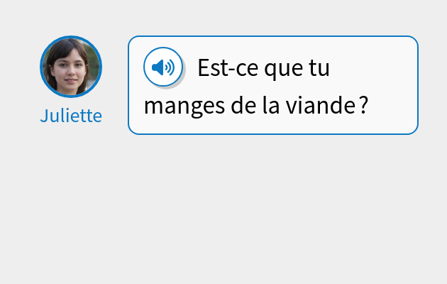 Est-ce que tu manges de la viande ?