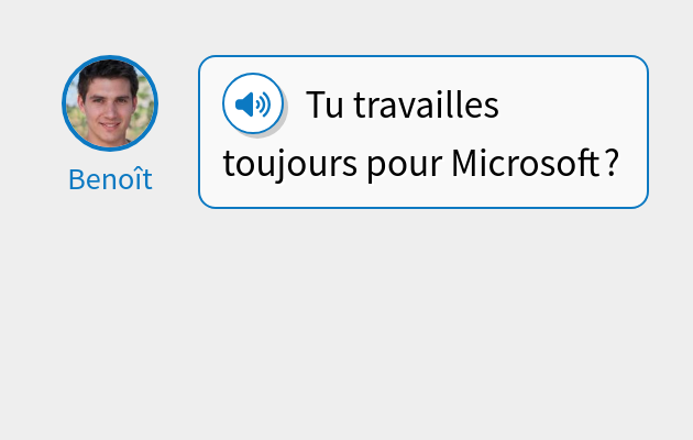 Tu travailles toujours pour Microsoft ?