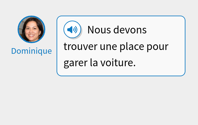 Nous devons trouver une place pour garer la voiture.