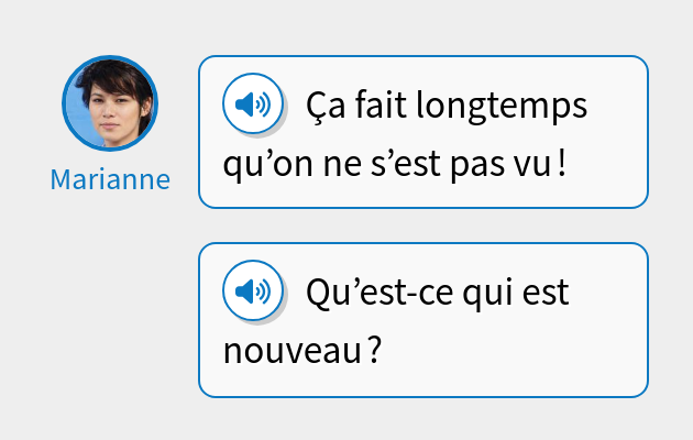 Ça fait longtemps qu’on ne s’est pas vu !