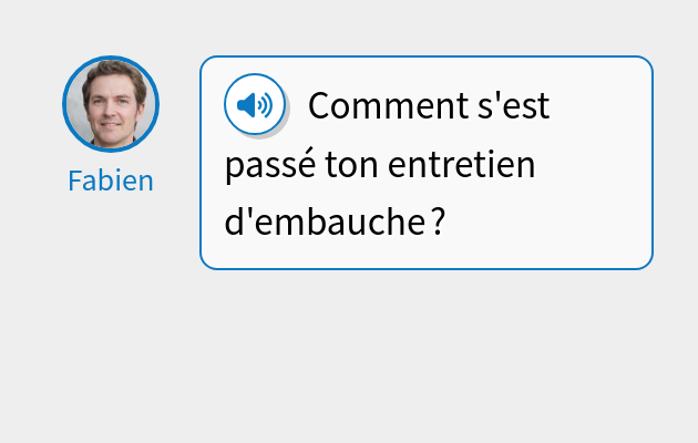 Comment s'est passé ton entretien d'embauche ?