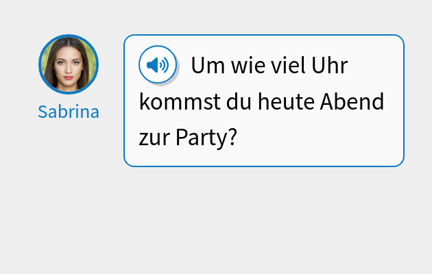 Um wie viel Uhr kommst du heute Abend zur Party?